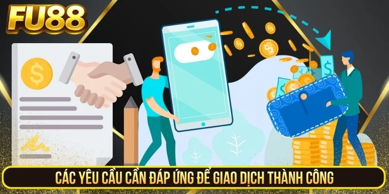 Yêu cầu cần đáp ứng để giao dịch thành công