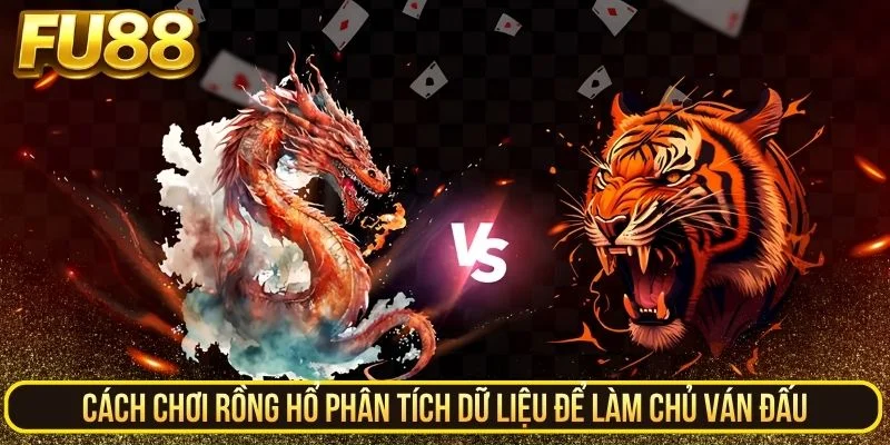 Cách chơi Rồng Hổ phân tích dữ liệu để làm chủ ván đấu