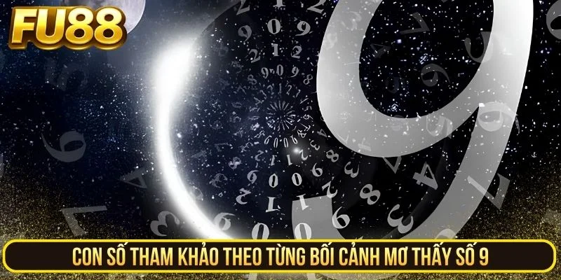 Con số tham khảo theo từng bối cảnh mơ thấy số 9