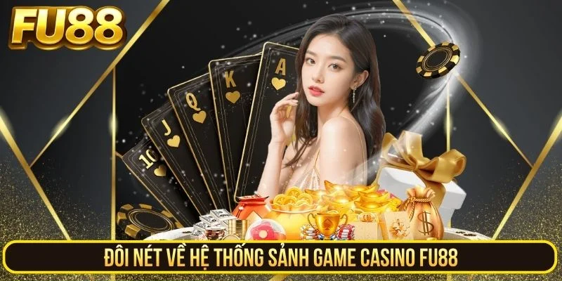Đôi nét về hệ thống sảnh game casino FU88