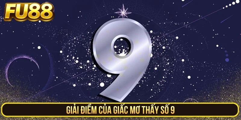 Giải điềm của giấc mơ thấy số 9