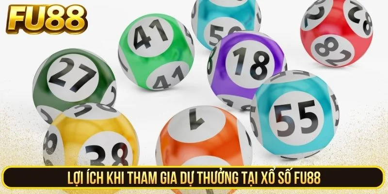 Lợi ích khi tham gia dự thưởng tại xổ số FU88