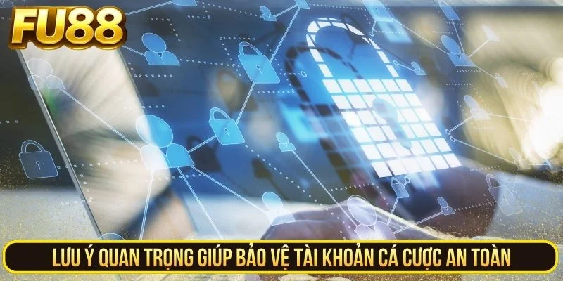 Lưu ý quan trọng để bảo vệ tài khoản an toàn