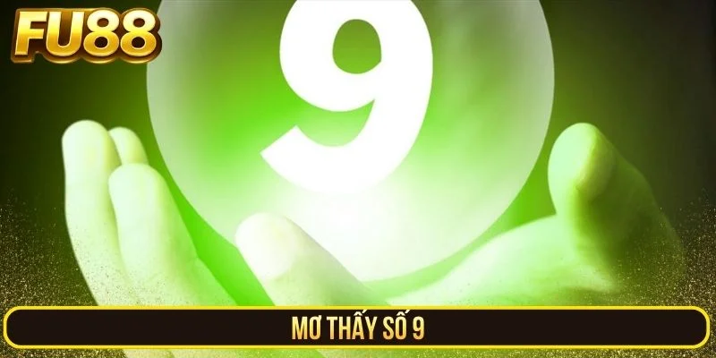 Mơ Thấy Số 9 - Mật Mã Ẩn Sau Giấc Mộng Đại Cát Đại Lợi