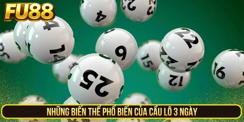 Những biến thể phổ biến của cầu lô 3 ngày